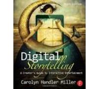 Digital Storytelling: A Creator S Guide To Interactive Entertainment