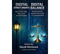 Digital Street Smarts & Digital Balance: The Essential Guide to Living Safely and Wisely in a Connected World (The Digital Awareness Series)
