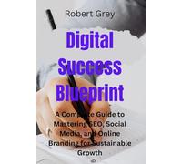 Digital Success Blueprint: A Complete Guide to Mastering SEO, Social Media, and Online Branding for Sustainable Growth