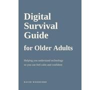 Digital Survival Guide for Older Adults: Helping you understand technology so you can feel calm and confident