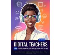 Digital Teachers. +400 Herramientas digitales para docentes: 2da. Edición