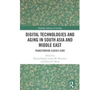 Digital Technologies and Aging in South Asia and Middle East: Transforming Elderly Care (Routledge Advances in Sociology)