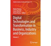 Digital Technologies and Transformation in Business, Industry and Organizations: Volume 3 (Studies in Systems, Decision and Control)