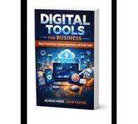 Digital Tools for Business: Boost Productivity, Automate Operations, and Scale Faster