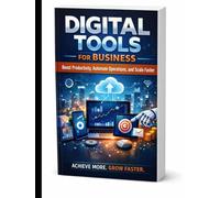Digital Tools for Business: Boost Productivity, Automate Operations, and Scale Faster