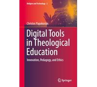Digital Tools in Theological Education: Innovation, Pedagogy, and Ethics: 1 (Religion and Technology, 2)