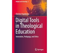 Digital Tools in Theological Education: Innovation, Pedagogy, and Ethics: 2 (Religion and Technology, 2)