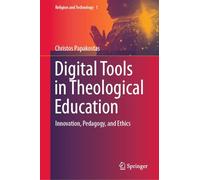Digital Tools in Theological Education: Innovation, Pedagogy, and Ethics (Religion and Technology, 2)
