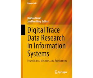 Digital Trace Data Research in Information Systems: Foundations, Methods, and Applications (Progress in IS)