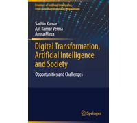 Digital Transformation, Artificial Intelligence and Society: Opportunities and Challenges (Frontiers of Artificial Intelligence, Ethics and Multidisciplinary Applications)