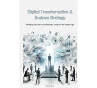 Digital Transformation & Business Strategy: Bridging Data Flow and Strategic Insight in the Digital Age
