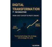 Digital Transformation for Executives: from cost center to profit engine