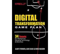 Digital Transformation Game Plan: 34 Tenets for Masterfully Merging Technology and Business