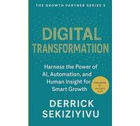 DIGITAL TRANSFORMATION: Harness the Power of AI, Automation, and Human Insight for Smart Growth (THE GROWTH PARTNER)
