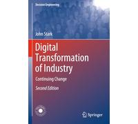 Digital Transformation of Industry: Continuing Change (Decision Engineering)