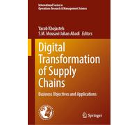 Digital Transformation of Supply Chains: Business Objectives and Applications: 372 (International Series in Operations Research & Management Science, 372)