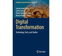 Digital Transformation: Technology, Tools, and Studies: 253 (Intelligent Systems Reference Library)