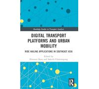 Digital Transport Platforms and Urban Mobility: Ride Hailing Applications in Southeast Asia (Routledge Studies in Transport Analysis)