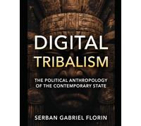 Digital Tribalism The Political Anthropology of the Contemporary State