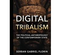 Digital Tribalism The Political Anthropology of the Contemporary State