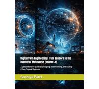 Digital Twin Engineering: From Sensors to the Industrial Metaverse (Volume -II): A Comprehensive Guide to Designing, Implementing, and Scaling ... 2 (The Digital Twin Engineering Series)