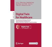 Digital Twin for Healthcare: First International Workshop, DT4H 2025, Held in Conjunction with MICCAI 2025, Daejeon, South Korea, September 23, 2025, Proceedings (Lecture Notes in Computer Science)