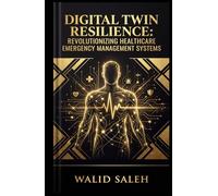 DIGITAL TWIN RESILIENCE: REVOLUTIONIZING HEALTHCARE EMERGENCY MANAGEMENT SYSTEMS (Resilience, Simulation, and Safe Deployment)