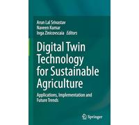 Digital Twin Technology for Sustainable Agriculture: Applications, Implementation and Future Trends