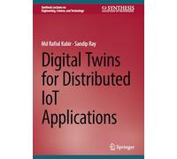 Digital Twins for Distributed IoT Applications (Synthesis Lectures on Engineering, Science, and Technology)