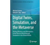 Digital Twins, Simulation, and the Metaverse: Driving Efficiency and Effectiveness in the Physical World through Simulation in the Virtual Worlds (Simulation Foundations, Methods and Applications)