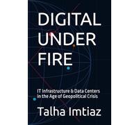 DIGITAL UNDER FIRE: IT Infrastructure & Data Centers in the Age of Geopolitical Crisis
