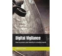 Digital Vigilance: How to protect your identity in a hackers world
