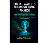 DIGITAL WALLETS AND DECENTRALIZED FINANCE: "The Complete Guide for Beginners: How to Manage Your Money in the Digital Era, Blockchain, ... Financial Security and Earning Opportunities"