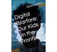 Digital Warfare: Our Kids on the Frontline