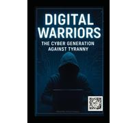 Digital Warriors: The cyber generation against tyranny