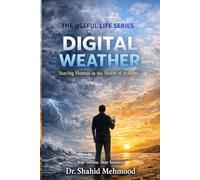 Digital Weather: Staying Human in the Storm of Screens (The Useful Life Series)