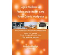 Digital Wellness for Professionals: Health in the Screen-Centric Workplace