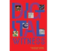 Digital Witness: Revolutions in Design, Photography, and Film