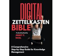 Digital Zettelkasten Bible: A Comprehensive Step-by-Step Guide for Knowledge Management (Essential Tech Skills and Productivity Hacks for Everyone)