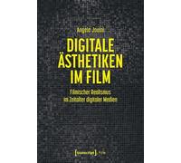 Digitale Ästhetiken im Film: Filmischer Realismus im Zeitalter digitaler Medien