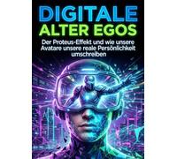 Digitale Alter Egos: Der Proteus-Effekt und wie unsere Avatare unsere reale Persönlichkeit umschreiben