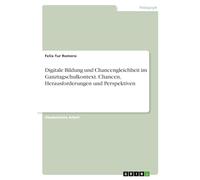 Digitale Bildung und Chancengleichheit im Ganztagschulkontext. Chancen, Herausforderungen und Perspektiven