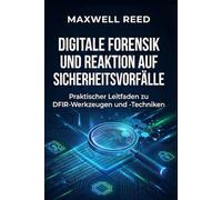 Digitale Forensik und Reaktion auf Sicherheitsvorfälle: Praktischer Leitfaden zu DFIR-Werkzeugen und -Techniken