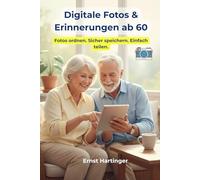 Digitale Fotos & Erinnerungen ab 60 - Wie man Fotos, Videos und Cloud nutzt: Der einfache Ratgeber für Senioren - So speichern, ordnen und teilen Sie ... Die verständliche Ratgeberreihe für Senioren)