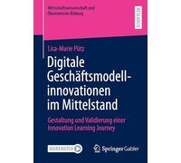 Digitale Geschäftsmodellinnovationen im Mittelstand: Gestaltung und Validierung einer Innovation Learning Journey (Wirtschaftswissenschaft und Ökonomische Bildung)
