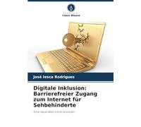 Digitale Inklusion: Barrierefreier Zugang zum Internet für Sehbehinderte: Eine neue Welt ohne Grenzen
