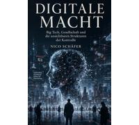 Digitale Macht: Big Tech, Gesellschaft und die unsichtbaren Strukturen der Kontrolle