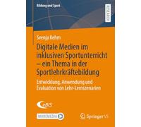 Digitale Medien im inklusiven Sportunterricht - ein Thema in der Sportlehrkräftebildung: Entwicklung, Anwendung und Evaluation von Lehr-Lernszenarien: 43 (Bildung und Sport, 43)
