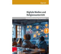 Digitale Medien und Religionsunterricht: Ein domänenspezifischer Beitrag zu einer kritischen Medienbildung unter Berücksichtigung medien-, bildungs- ... Band 012 (Werte-Bildung interdisziplinär)