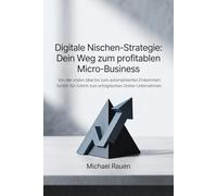 Digitale Nischen-Strategie: Dein Weg zum profitablen Micro-Business: Von der ersten Idee bis zum automatisierten Einkommen: Schritt-für-Schritt zum erfolgreichen Online-Unternehmen (Business Edge)